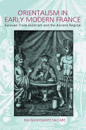 Orientalism in Early Modern France: Eurasian Trade, Exoticism, and the Ancien Regime