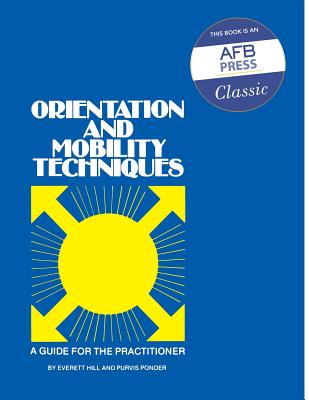 Orientation and Mobilaty Techniques: A Guide for the Practitioner - Hill, Everett W, and Ponder, Purvis
