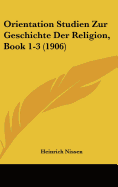 Orientation Studien Zur Geschichte Der Religion, Book 1-3 (1906)