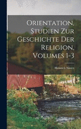 Orientation, Studien Zur Geschichte Der Religion, Volumes 1-3