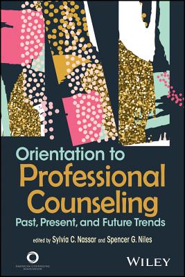 Orientation to Professional Counseling: Past, Present, and Future Trends - Nassar, Sylvia, and Niles, Spencer G