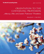 Orientation to the Counseling Profession: Advocacy, Ethics, and Essential Professional Foundations