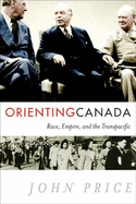 Orienting Canada: Race, Empire, and the Transpacific