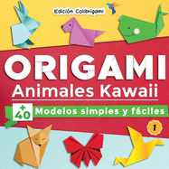 ORIGAMI, Animales Kawaii: +40 modelos simples y fciles 1: Proyectos de plegado de papel paso a paso. Un regalo ideal para principiantes, nios y adultos!