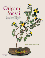 Origami Bonsai: Create Beautiful Botanical Sculptures from Paper: Origami Book with 14 Beautiful Projects and Instructional Videos