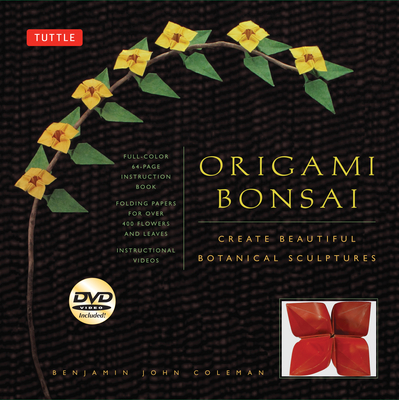 Origami Bonsai Kit: Create Beautiful Botanical Sculptures: Includes Origami Book with 14 Beautiful Projects, 48 Origami Papers and Instructional DVD - Coleman, Benjamin John