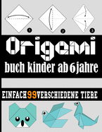 Origami buch kinder ab 6 jahre: Origami-Buch f?r Kinder/EINFACH 99 VERSCHIEDENE TIERE/origami buch kinder weihnachten/origami buch kinder ab 10 jahre