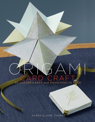Origami Card Craft: 30 Clever Cards and Envelopes to Fold - Thomas, Karen Elaine
