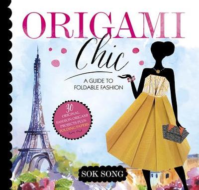Origami Chic: A Guide to Foldable Fashion - Song, Sok (Illustrator)