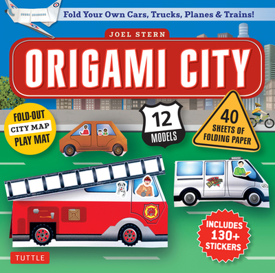 Origami City Kit: Fold Your Own Cars, Trucks, Planes & Trains! : Kit Includes Origami Book, 12 Projects, 40 Origami Papers, 130 Stickers and City Map - Stern, Joel