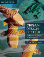 Origami Design Secrets: Mathematical Methods for an Ancient Art, Second Edition