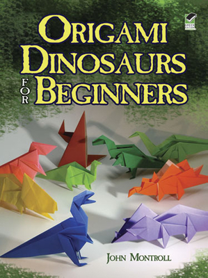 Origami Dinosaurs for Beginners - Montroll, Montroll