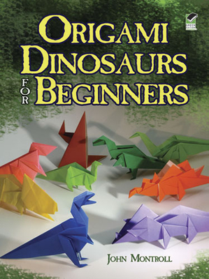 Origami Dinosaurs for Beginners - Montroll, Montroll