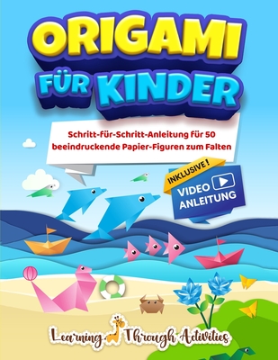 Origami f?r Kinder: Schritt-f?r-Schritt-Anleitung f?r 50 beeindruckende Papier-Figuren zum Falten - Activities, Learning Through, and Gibbs, Charlotte