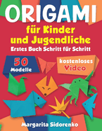 Origami f?r Kinder und Jugendliche: 50 Modelle. Erstes Buch Schritt f?r Schritt + kostenloses Video