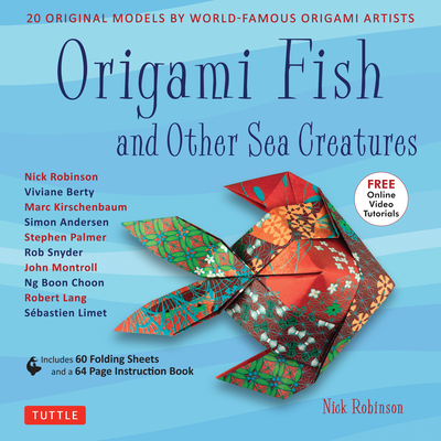 Origami Fish and Other Sea Creatures Kit: 20 Original Models by World-Famous Origami Artists (with Step-By-Step Online Video Tutorials, 64 Page Instruction Book & 60 Folding Sheets) - Robinson, Nick