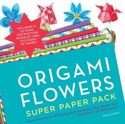 Origami Flowers Super Paper Pack: Folding Instructions and Paper for Hundreds of Blossoms - Noble, Maria
