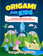 Origami For Kids: 40 Awesome Origami Crafts With Easy Step By Step Paper Folding Instructions!