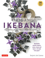 Origami Ikebana: Create Lifelike Paper Flower Arrangements: Includes Origami Book with 38 Projects and Instructional Videos