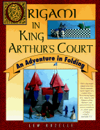 Origami in King Arthurs Court: An Adventure in Folding