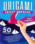 Origami Leicht Gemacht: Origami-Buch f?r Kinder ab 6 Jahren - 50 Projekte mit Tieren, Blumen, Objekten und Papierflugzeugen - Ideal f?r Anf?nger und Fortgeschrittene, Weihnachten und das ganze Jahr.