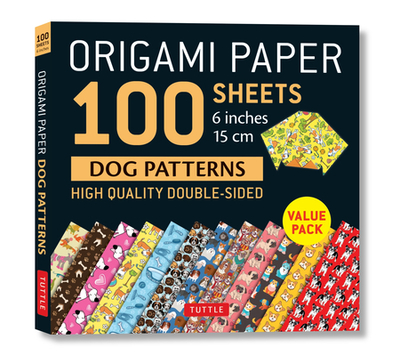 Origami Paper 100 Sheets Dog Patterns 6" (15 CM): Tuttle Origami Paper: High-Quality Double-Sided Origami Sheets Printed with 12 Different Patterns: Instructions for 6 Projects Included - Tuttle Publishing (Editor)