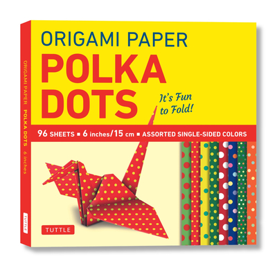 Origami Paper 96 Sheets - Polka Dots 6 Inch (15 CM): Tuttle Origami Paper: Origami Sheets Printed with 8 Different Patterns: Instructions for 6 Projects Included - Tuttle Studio (Editor)