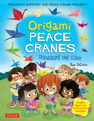 Origami Peace Cranes: Friendships Take Flight: Includes Origami Paper & Instructions (Proceeds Support the Peace Crane Project) - Dicicco, Sue