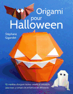 Origami Pour Halloween: 10 Modeles D'Origami Faciles, Creatifs Et Amusants Pour Tous, y Compris Les Enfants Et Les Debutants