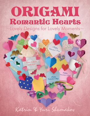 Origami Romantic Hearts: Lovely Designs for Lovely Moments - Shumakov, Yuri, and Shumakov, Katrin