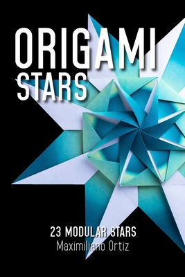 Origami Stars: 23 Modular Stars - Lopez Ros, Mariano (Translated by), and Catz, Mariela (Translated by), and Ortiz, Maximiliano