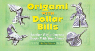 Origami with Dollar Bills: Another Way to Impress People with Your Money!