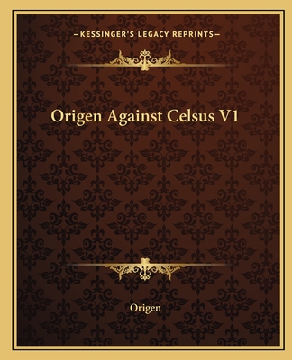 Origen Against Celsus V1 - Origen