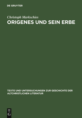 Origenes Und Sein Erbe - Markschies, Christoph