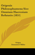 Origenis Philosophumena Sive Omnium Haeresium Refutatio (1851)