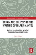 Origin and Ellipsis in the Writing of Hilary Mantel: An Elliptical Dialogue with the Thinking of Jacques Derrida