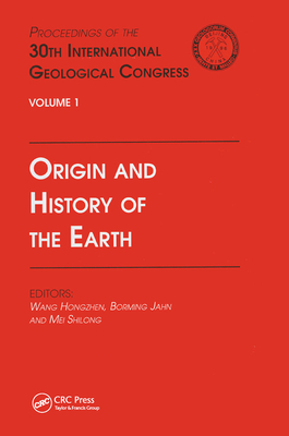 Origin and History of the Earth: Proceedings of the 30th International Geological Congress, Volume 1 - Wang, Hongzhen (Editor), and Jahn, Borming (Editor), and Mei, Shilong (Editor)
