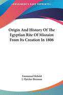 Origin And History Of The Egyptian Rite Of Misraim From Its Creation In 1806