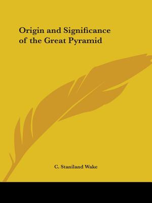 Origin and Significance of the Great Pyramid - Wake, C Staniland