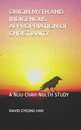 Origin Myth and Indigenous Appropriation of Christianity: A Nuu-Chah-Nulth Study