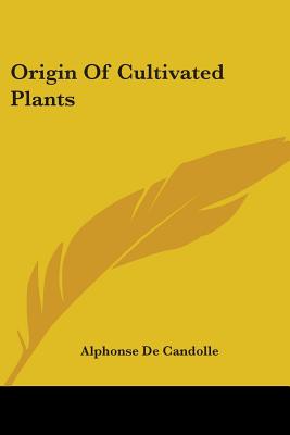 Origin Of Cultivated Plants - De Candolle, Alphonse