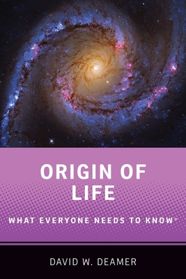 Origin of Life: What Everyone Needs to Know(r) - Deamer, David W
