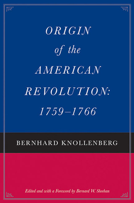 Origin of the American Revolution: 1759-1766 - Knollenberg, Bernhard, and Sheehan, Bernard W (Editor)