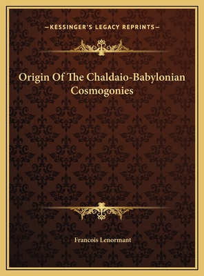 Origin of the Chaldaio-Babylonian Cosmogonies - Lenormant, Francois, Professor