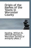 Origin of the Names of the Towns in Worcester County