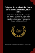Original Journals of the Lewis and Clark Expedition, 1804-1806: Printed From the Original Manuscripts in the Library of the American Philosophical Society and by Direction of Its Committee On Historical Documents, Together With Manuscript Material of Lewi