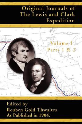 Original Journals of the Lewis and Clark Expedition: Parts 1 & 2 - Thwaites, Reuben Gold (Editor)