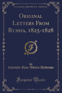 Original Letters from Russia, 1825-1828 (Classic Reprint)