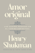 Original Love \ Amor Original (Spanish Edition): Las Cuatro Posadas En El Camino Espiritual