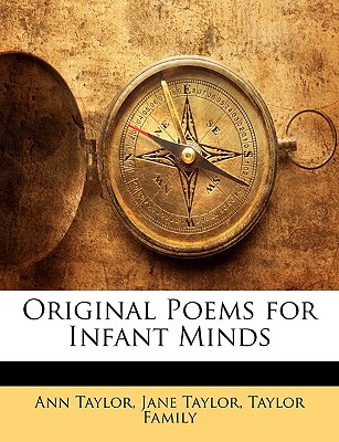 Original Poems: For Infant Minds - Taylor, Ann, and Taylor, Jane